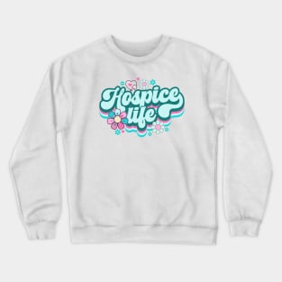 Hospice life Crewneck Sweatshirt